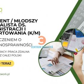 Asystent/Młodszy Specjalista ds. Administracji i Raportowania (K/M) z orzeczeniem o niepełnosprawności - praca zdalna cała Polska